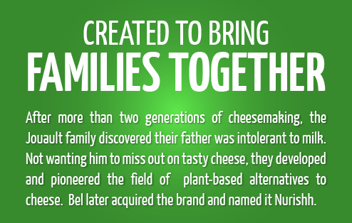 After more than two generations of cheesemaking, the Jouault family discovered their father was intolerant to milk. Not wanting him to miss out on tasty cheese, they developed and pioneered the field of plant-based alternatives to cheese. Bel later acquired the brand and named it Nurishh.